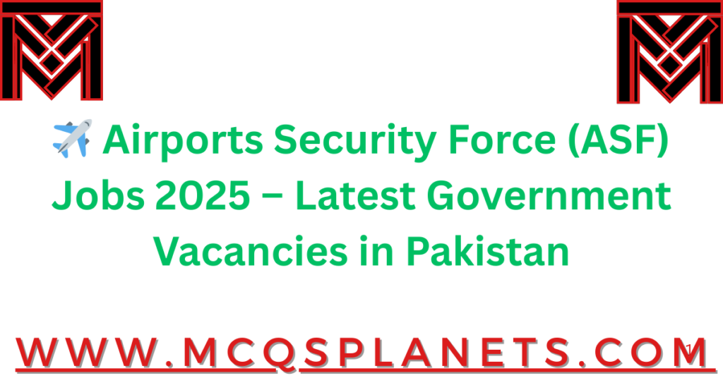 ✈️ Airports Security Force (ASF) Jobs 2025 – Latest Government Vacancies in Pakistan