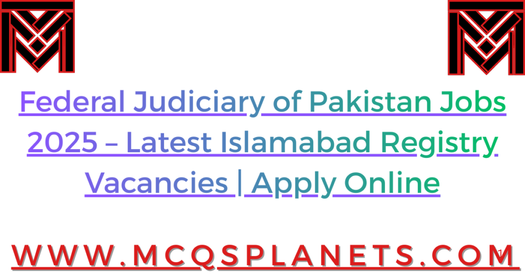 Federal Judiciary of Pakistan Jobs 2025 – Latest Islamabad Registry Vacancies | Apply Online