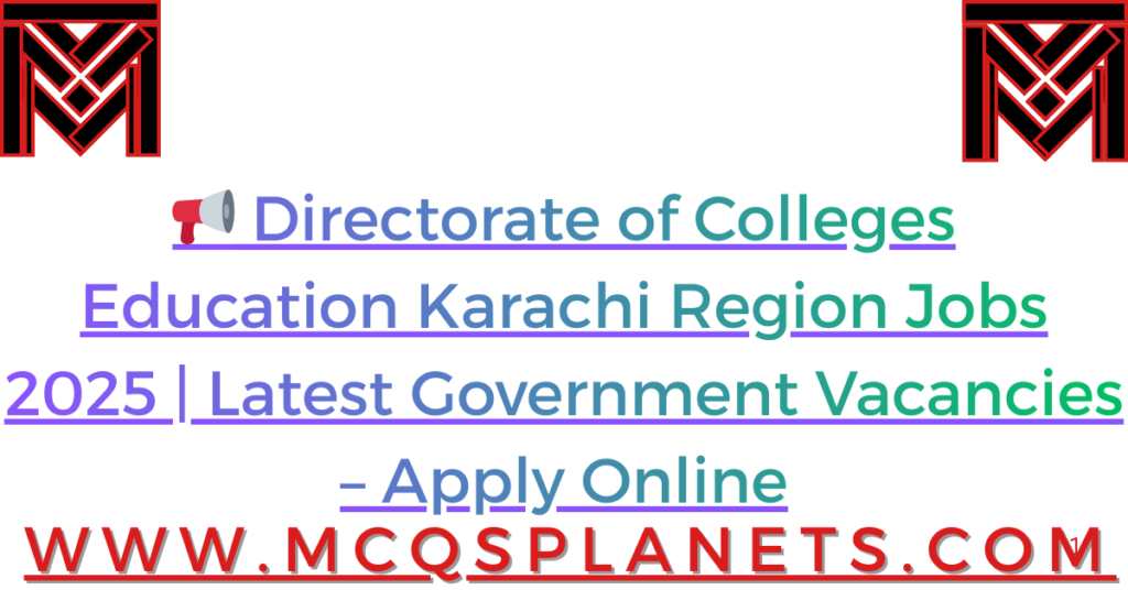 📢 Directorate of Colleges Education Karachi Region Jobs 2025 | Latest Government Vacancies – Apply Online