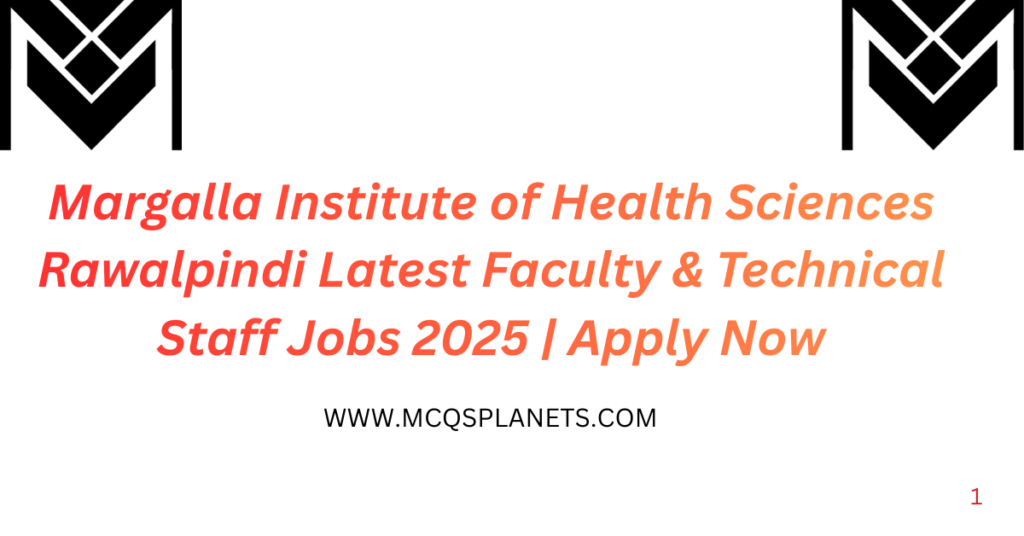 Margalla Institute of Health Sciences Rawalpindi – Latest Faculty & Technical Staff Jobs 2025 | Apply Now