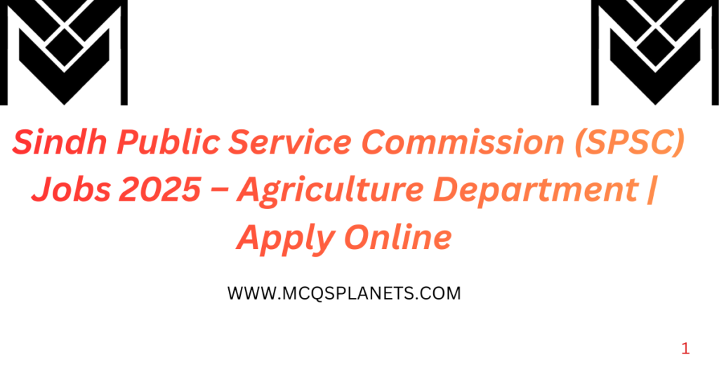  Sindh Public Service Commission (SPSC) Jobs 2025 – Agriculture Department | Apply Online
