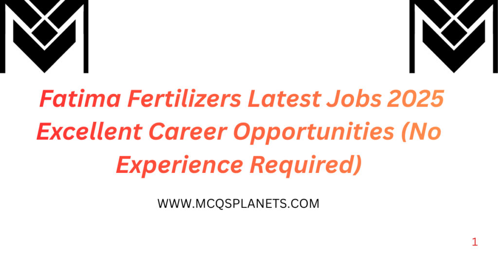 Fatima Fertilizers Latest Jobs 2025 – Excellent Career Opportunities (No Experience Required)