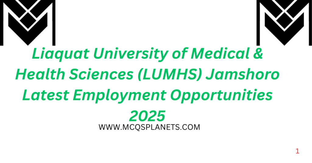 Liaquat University of Medical & Health Sciences (LUMHS) Jamshoro Latest Employment Opportunities 2025