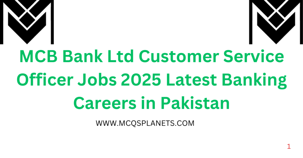 MCB Bank Ltd Customer Service Officer Jobs 2025 – Latest Banking Careers in Pakistan