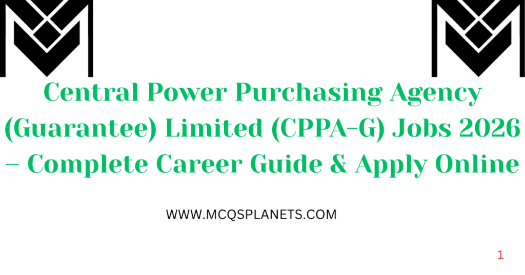 Central Power Purchasing Agency (Guarantee) Limited (CPPA-G) Jobs 2026 – Complete Career Guide & Apply Online
