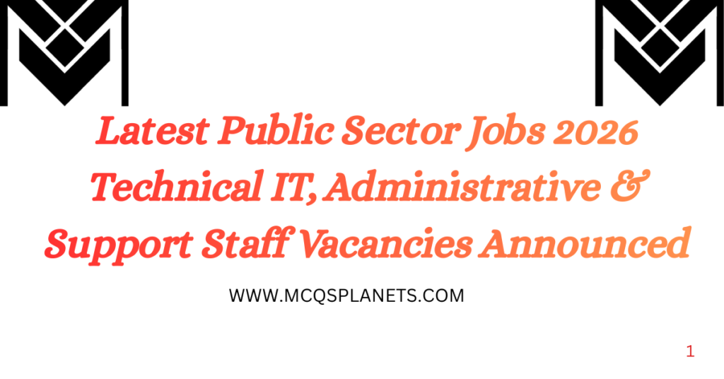 Latest Public Sector Jobs 2026 Technical IT, Administrative & Support Staff Vacancies Announced