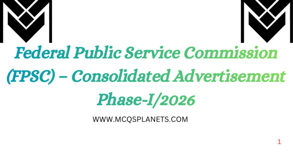 Federal Public Service Commission (FPSC) – Consolidated Advertisement Phase-I/2026