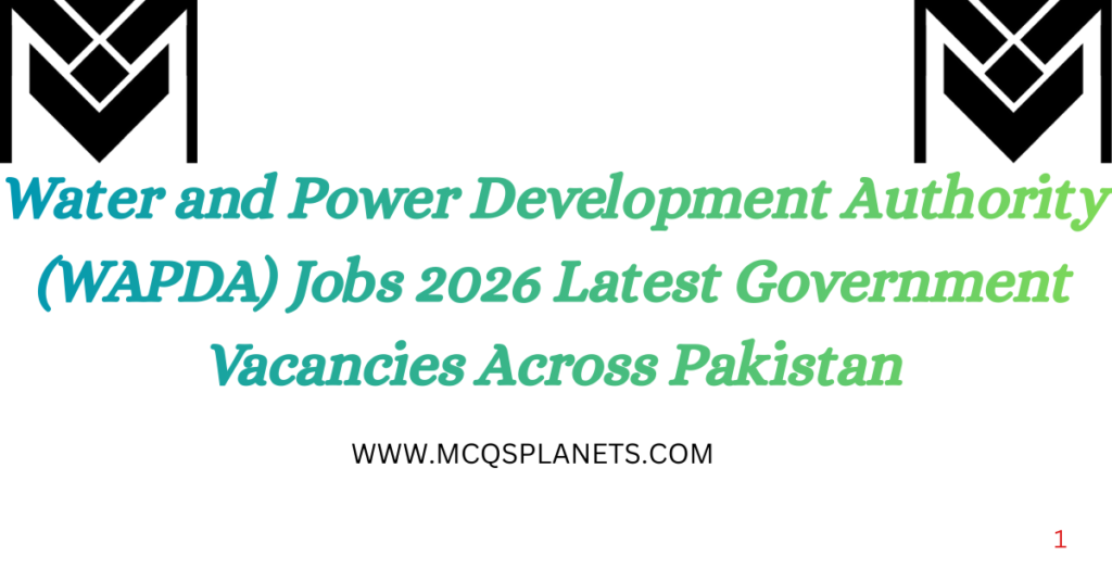 Water and Power Development Authority (WAPDA) Jobs 2026 Latest Government Vacancies Across Pakistan