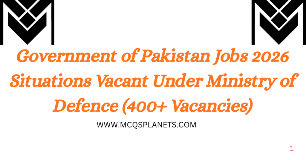 Government of Pakistan Jobs 2026 – Situations Vacant Under Ministry of Defence (400+ Vacancies)