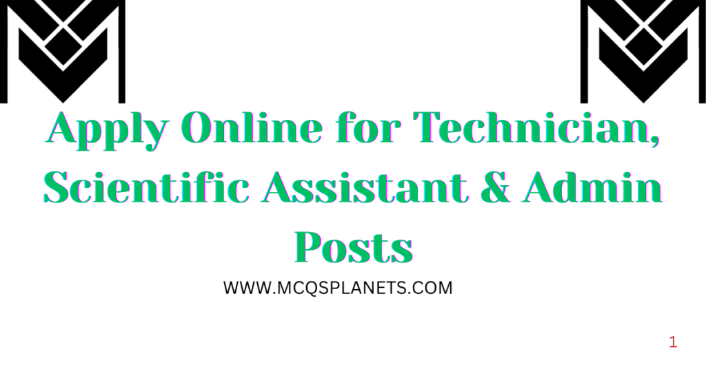 Apply Online for Technician, Scientific Assistant & Admin Posts