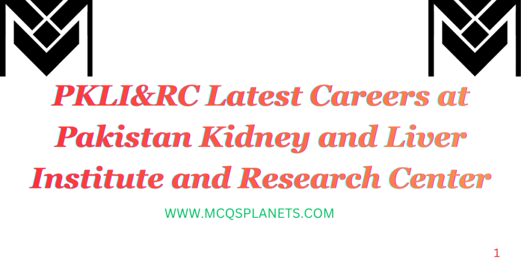 PKLI&RC Latest Careers at Pakistan Kidney and Liver Institute and Research Center