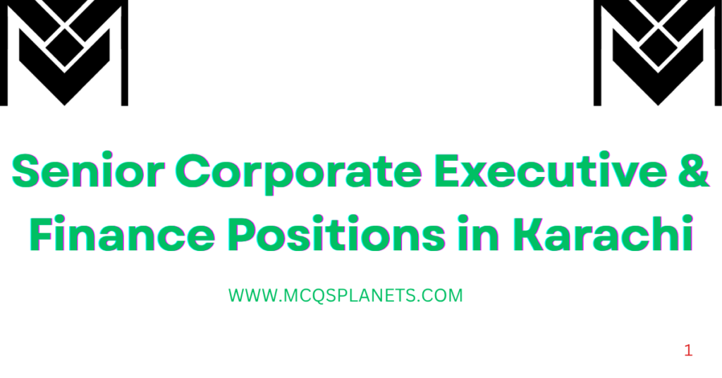 Senior Corporate Executive & Finance Positions in Karachi