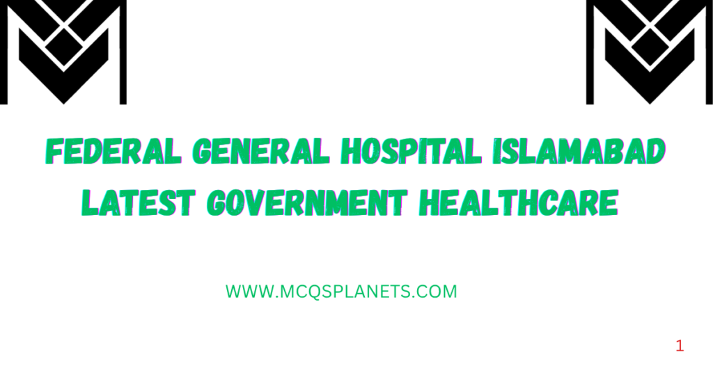 Federal General Hospital Islamabad Latest Government Healthcare