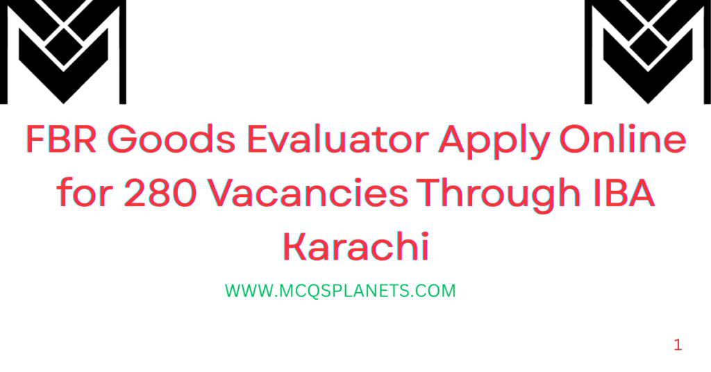 FBR Goods Evaluator Apply Online for 280 Vacancies Through IBA Karachi