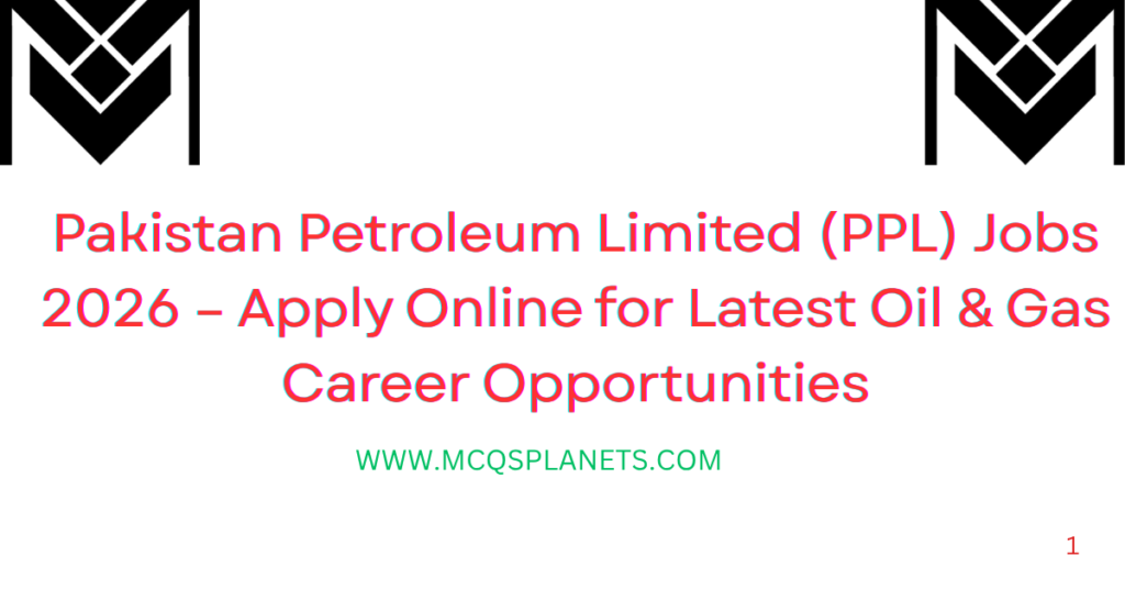 Pakistan Petroleum Limited (PPL) Jobs 2026 – Apply Online for Latest Oil & Gas Career Opportunities