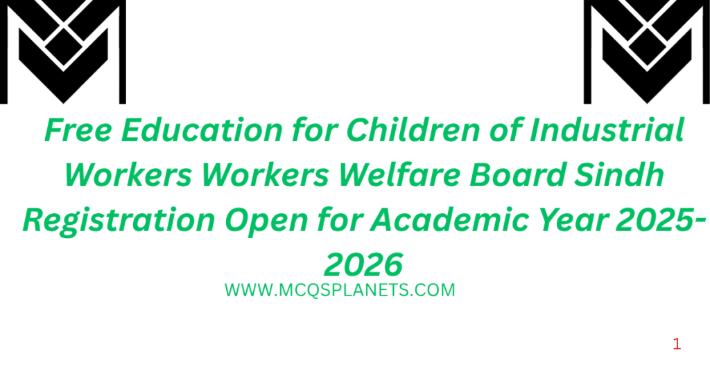 Free Education for Children of Industrial Workers: Workers Welfare Board Sindh Registration Open for Academic Year 2025-2026