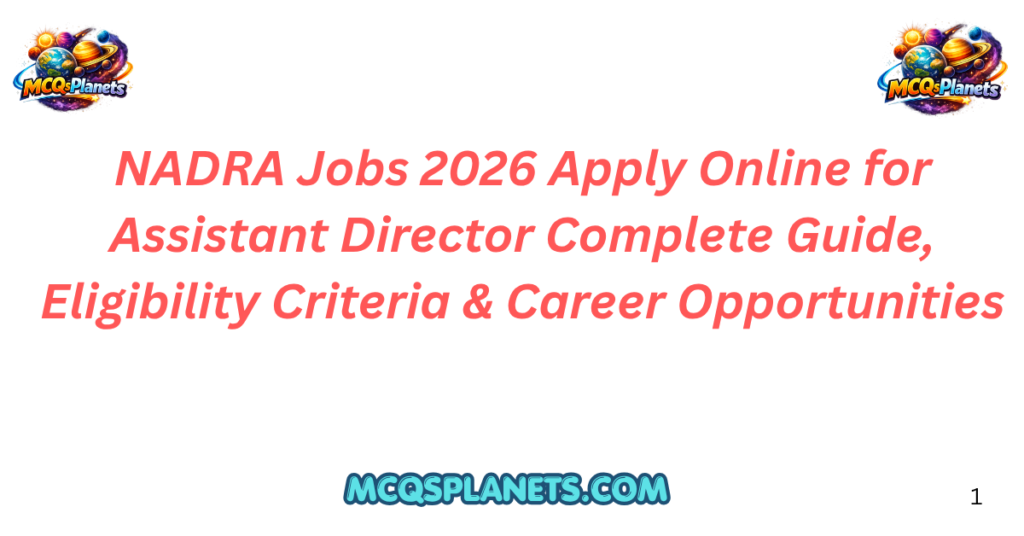 NADRA Jobs 2026 Apply Online for Assistant Director Complete Guide, Eligibility Criteria & Career Opportunities